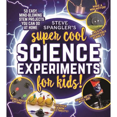 Steve Spangler's Super-Cool Science Experiments for Kids - (Paperback)