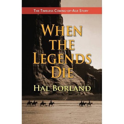 When the Legends Die - by  Hal Borland (Paperback)