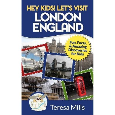 Hey Kids! Let's Visit London England - by  Teresa Mills (Paperback)