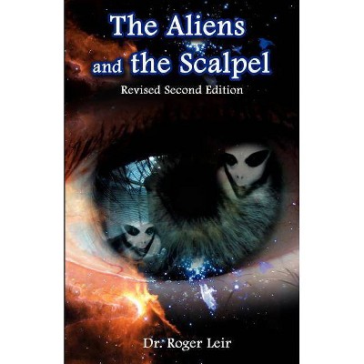 The Aliens and the Scalpel - by  Roger K Leir (Paperback)