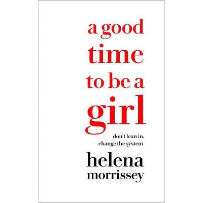 A Good Time to Be a Girl - by  Helena Morrissey (Hardcover)