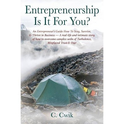 Entrepreneurship Is It For You? An Entrepreneur's Guide How To Stay, Survive, & Thrive in Business -- A real-life and intimate story of how to