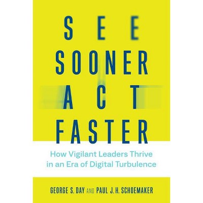 See Sooner, Act Faster - (Management on the Cutting Edge) by  George S Day & Paul J H Schoemaker (Hardcover)