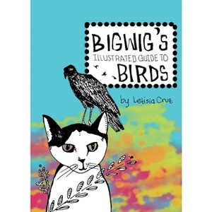 Bigwig's Illustrated Guide to Birds - by  Letisia Cruz (Paperback) - 1 of 1
