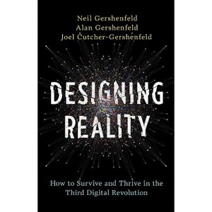 Designing Reality - by  Neil Gershenfeld & Alan Gershenfeld & Joel Cutcher-Gershenfeld (Hardcover) - 1 of 1