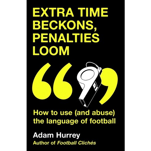 Extra Time Beckons, Penalties Loom - by  Adam Hurrey (Hardcover) - image 1 of 1