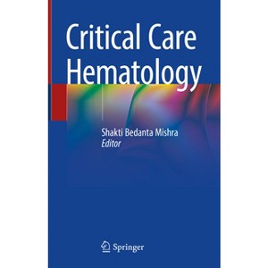 Critical Care Hematology - by  Shakti Bedanta Mishra (Hardcover) - 1 of 1