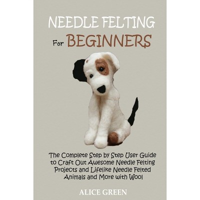 Needle Felting For Beginners - By Lori Rea (paperback) : Target