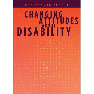 Changing Attitudes About Disability - by  Daniel Kyle Vander Plaats (Paperback)