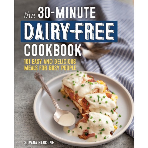 The 30-Minute Dairy-Free Cookbook - by  Silvana Nardone (Paperback) - image 1 of 1