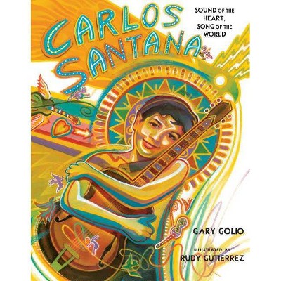 Carlos Santana - by  Gary Golio (Hardcover)