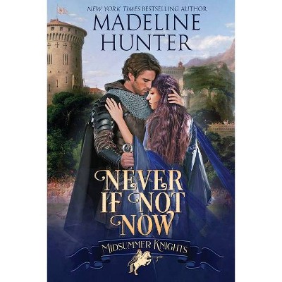 Never If Not Now - by  Madeline Hunter (Paperback)