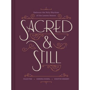 Sacred and Still - by  Kristin Demery & Kendra Roehl & Julie Fisk (Hardcover) - 1 of 1