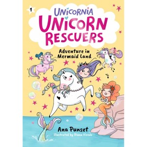 Unicorn Rescuers: Adventure in Mermaid Land - (Unicornia Unicorn Rescuers) by Ana Punset - 1 of 1
