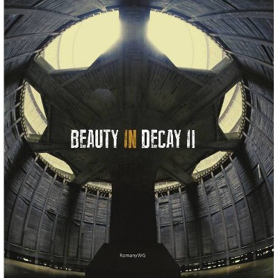 Beauty in Decay II - (Hardcover)