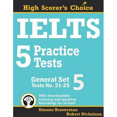 IELTS 5 Practice Tests, General Set 5 - (High Scorer's Choice) by  Simone Braverman & Robert Nicholson (Paperback)