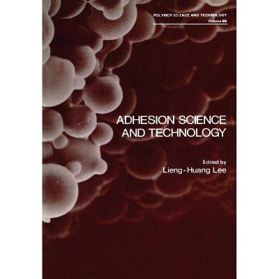 Adhesion Science and Technology - (Polymer Science and Technology) by  Lieng-Huang Lee (Paperback)