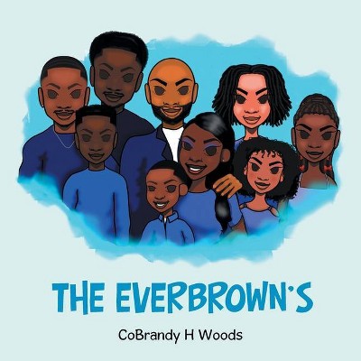 The Everbrown's - by  Cobrandy H Woods (Paperback)