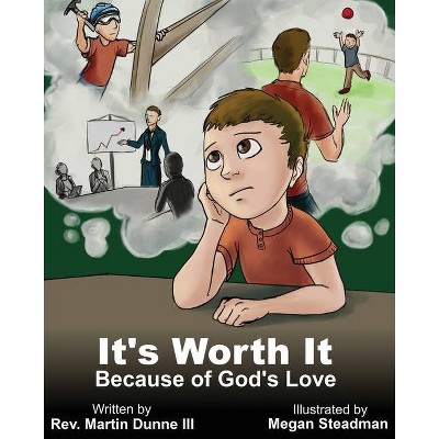 It's Worth it Because of God's Love For You - by  Martin L Dunne (Paperback)