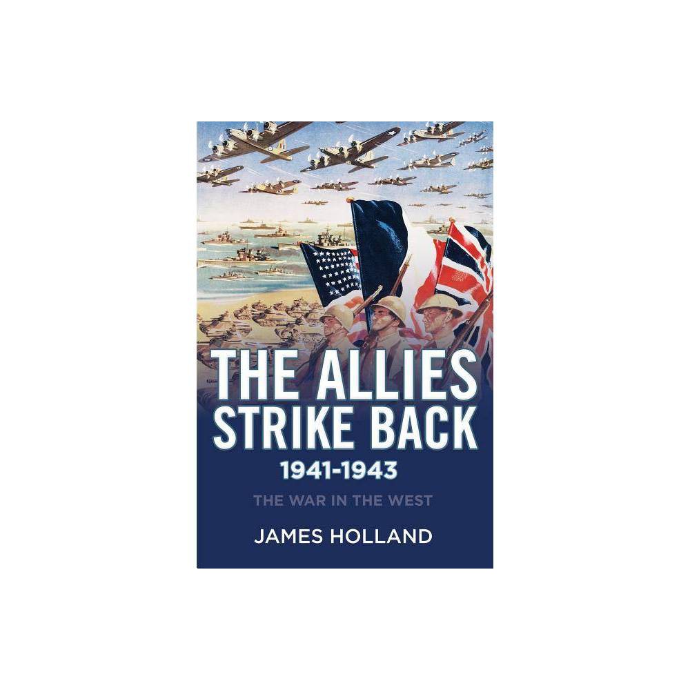 ISBN 9780802125606 product image for The Allies Strike Back, 1941-1943 - (War in the West) by James Holland (Hardcove | upcitemdb.com