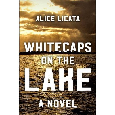 Whitecaps on the Lake - by  Alice Licata (Paperback)