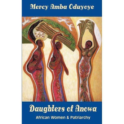 Daughters of Anowa - by  Mercy Amba Oduyoye (Paperback)