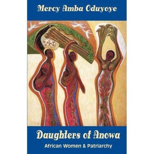 Daughters of Anowa - by  Mercy Amba Oduyoye (Paperback) - 1 of 1
