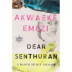 Dear Senthuran - Large Print by  Akwaeke Emezi (Paperback)