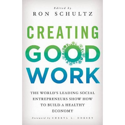 Creating Good Work - by  R Schultz (Hardcover)