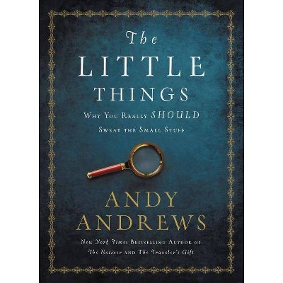 The Little Things - by  Andy Andrews (Hardcover)