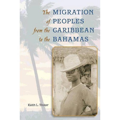 The Migration of Peoples from the Caribbean to the Bahamas - by  Keith L Tinker (Paperback)