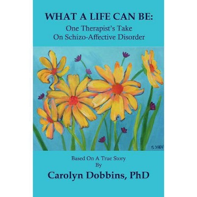 What a Life Can Be - by  Carolyn Dobbins Phd (Paperback)