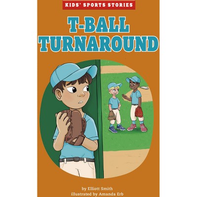 T-Ball Turnaround - (Kids' Sports Stories) by  Elliott Smith (Paperback)