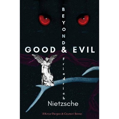 Beyond Good and Evil - by  Friedrich Wilhelm Nietzsche (Paperback)