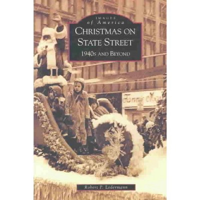 Christmas on State Street 12/15/2016 - by Robert P. Ledermann (Paperback)