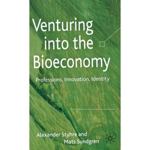 Venturing Into the Bioeconomy - by  A Styhre & Mats Sundgren (Hardcover) - 1 of 1