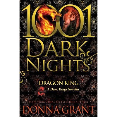 Dragon King - (1001 Dark Nights) by  Donna Grant (Paperback)