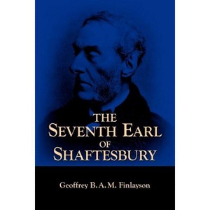 The Seventh Earl of Shaftesbury, 1801-1885 - by  Geoffrey B A M Finlayson (Paperback) - 1 of 1