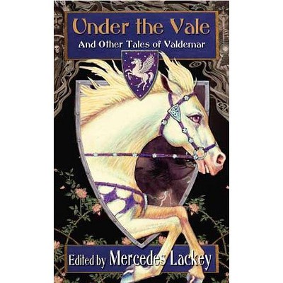 Under the Vale and Other Tales of Valdemar - by  Mercedes Lackey (Paperback)