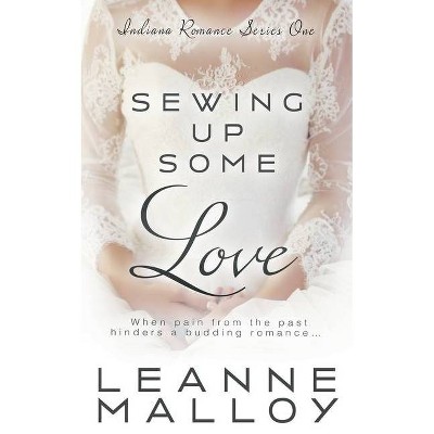 Sewing up Some Love - (Indiana Romance) by  Leanne Malloy (Paperback)