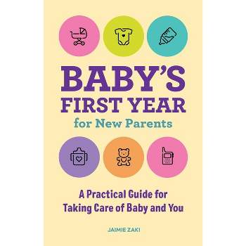 Baby's First Year for New Parents - by  Jaimie Zaki (Paperback)