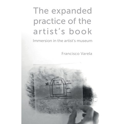 The expanded practice of the artist's book - by  Francisco Varela (Paperback)