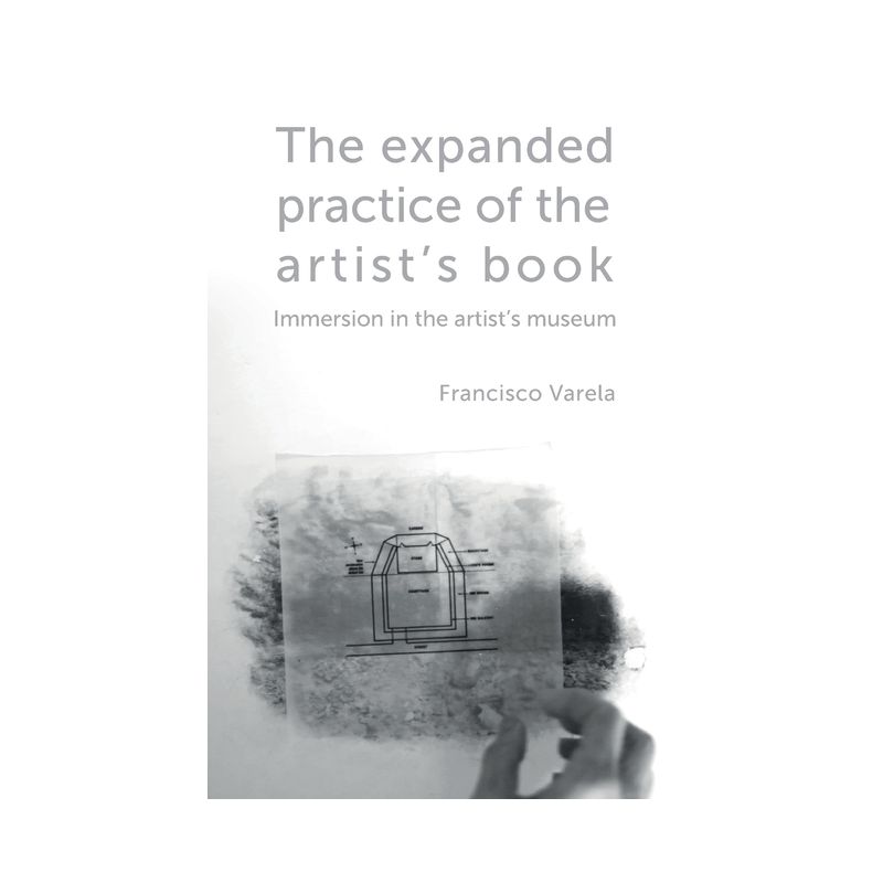 The expanded practice of the artist's book - by  Francisco Varela (Paperback), 1 of 2