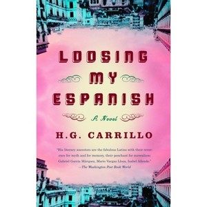 Loosing My Espanish - by  H G Carrillo (Paperback) - 1 of 1
