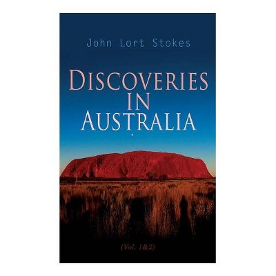 Discoveries in Australia (Vol. 1&2) - by  John Lort Stokes (Paperback)