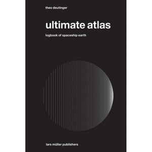 Ultimate Atlas - by  Theo Deutinger (Hardcover) - 1 of 1