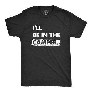 Mens Ill Be In The Camper T Shirt Funny Outdoors Nature Camping Lovers Tee For Guys - Crazy Dog Men's T Shirt - 1 of 4