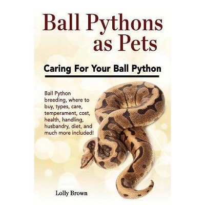 Ball Pythons as Pets - by  Lolly Brown (Paperback)