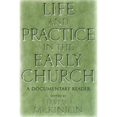 Life and Practice in the Early Church - by  Steve McKinion (Paperback)