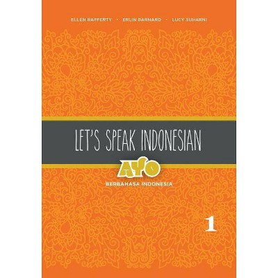 Let's Speak Indonesian - by  Ellen Rafferty & Erlin Barnard & Lucy Suharni (Paperback)